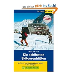 Die sch�nsten Skitourenh�tten: 68 Touren von 15 ausgew�hlten H�tten in den Ostalpen