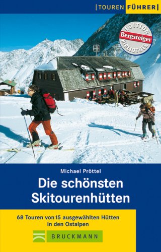 Buch - Cover Die schönsten Skitourenhütten: 68 Touren von 15 ausgewählten Hütten in den Ostalpen - Michael Pröttel - Bruckmann