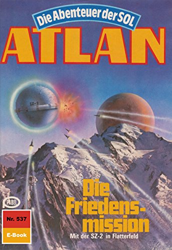 Atlan 537: Die Friedensmission (Heftroman): Atlan-Zyklus 