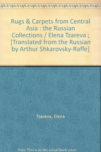 Rugs & Carpets from Central Asia : the Russian Collections / Elena Tzareva ; [Translated from the Russian by Arthur Shkarovsky-Raffe]