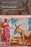The Protean Ass: The Metamorphoses of Apuleius from Antiquity to the Renaissance (Oxford Classical Monographs)