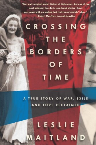 crossing the borders of time a true story of war exile and love reclaimed