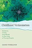 Childhood victimization : violence, crime and abuse in the lives of young people