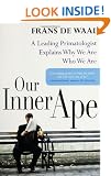 Our Inner Ape: A Leading Primatologist Explains Why We Are Who We Are