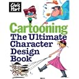 Cartooning: The Ultimate Character Design Book