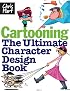 Cartooning: The Ultimate Character Design Book
