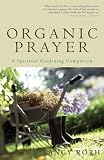 Organic Prayer: A Spiritual Gardening Companion