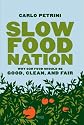 Slow Food Nation: Why Our Food Should Be Good, Clean, And Fair