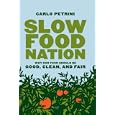 Slow Food Nation: Why Our Food Should Be Good, Clean, And Fair by Carlo Petrini and Alice Waters