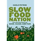 Slow Food Nation: Why Our Food Should Be Good, Clean, And Fair by Carlo Petrini and Alice Waters