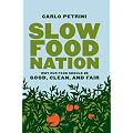 Slow Food Nation: Why Our Food Should Be Good, Clean, and Fair