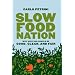 Slow Food Nation: Why Our Food Should Be Good, Clean, And Fair