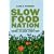 Slow Food Nation: Why Our Food Should Be Good, Clean, And Fair
