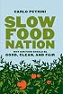 Slow Food Nation: Why Our Food Should Be Good, Clean, And Fair