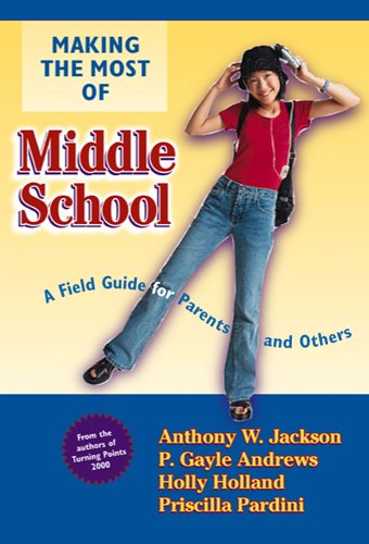 Making the Most of Middle School: A Field Guide for Parents and Others