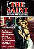 The Saint: Five Complete Novels: The Man Who Was Clever, The Lawless Lady, The Saint Closes the Case, The Avenging Saint, The Saint vs. Scotland Yard