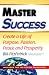 Master Success: Create a Life of Purpose, Passion, Peace and Prosperity: Includes the 100 Action Principles
