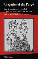 Allegories of the Purge: How Literature Responded to Postwar Trials of Writers and Intellectuals in France