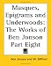 Masques, Epigrams and Underwoods: The Works of Ben Jonson Part Eight (Paperback)