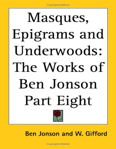 Masques, Epigrams and Underwoods: The Works of Ben Jonson Part Eight under Jonson, Ben in The Books Store