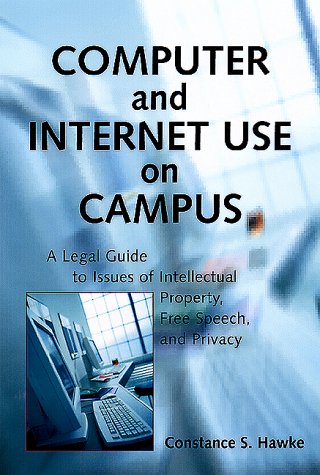 computer and internet use on campus a legal guide to issues of intellectual property free speech and privacy