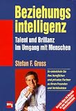 Beziehungsintelligenz - Talent und Brillanz im Umgang mit Menschen - Stefan F. Gross