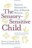 The Sensory-Sensitive Child: Practical Solutions for Out-of-Bounds Behavior