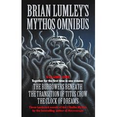 Brian Lumley's Mythos Omnibus I: "Burrowers Beneath", "Transition of Titus Crow", "Clock of Dreams" Vol 1