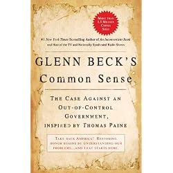 Glenn Beck's Common Sense: The Case Against an Out-of-Control Government, Inspired by Thomas Paine