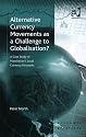 Alternative Currency Movements As a Challenge to Globalisation?: A Case Study of Manchester's Local Currency Networks (Ashgate Economic Geography Series) (Ashgate Economic Geography Series)