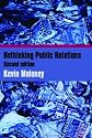 Rethinking Public Relations: PR Propaganda and Democracy, 2nd edition: The Spin and the Substance