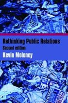 Rethinking Public Relations: PR Propaganda and Democracy, 2nd edition: The Spin and the Substance