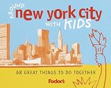 Fodor's Around New York City With Kids: 68 Great Things to Do Together (Fodor's Around the City With Kids)