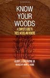 Know Your Woods: A Complete Guide to Trees, Woods, and Veneers by Albert J. Constantine