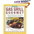 The Gas Grill Gourmet : Great Grilled Food for Everyday Meals and Fantastic Feasts