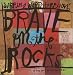 Brave on the Rocks: If You Don't Go, You Don't See