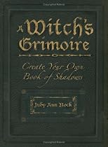 A Witch's Grimoire: Create Your Own Book of Shadows