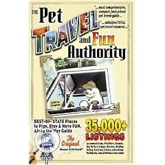 The Pet Travel and Fun Authority of Best-of-State Places to Play, Stay & Have Fun Along the Way: 35,000+ Accommodations, Pet Sitters, Kennels, Dog Parks ... Tons-of-Pet Fun & More Guide! 12th Edition