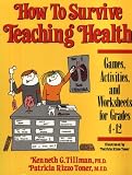 How to Survive Teaching Health: Games, Activities, and Worksheets for Grades 4-12