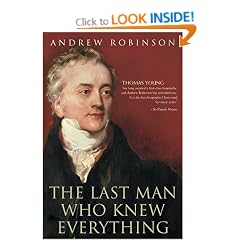 The Last Man Who Knew Everything: Thomas Young, the Anonymous Polymath Who Proved Newton Wrong, Explained How We See, Cured the Sick and Deciphered the Rosetta Stone