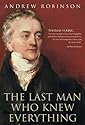 The Last Man Who Knew Everything: Thomas Young, the Anonymous Polymath Who Proved Newton Wrong, Explained How We See, Cured the Sick and Deciphered the Rosetta Stone