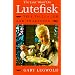 The Last Word on Lutefisk: True Tales of Cod and Tradition