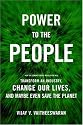 Power to the People: How the Coming Energy Revolution Will Transform an Industry, Change Our Lives, and Maybe Even Save the Planet