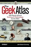 The Geek Atlas: 128 Places Where Science and Technology Come Alive