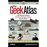 The Geek Atlas: 128 Places Where Science and Technology Come Alivevon "John Graham-Cumming"