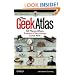 The Geek Atlas: 128 Places Where Science and Technology Come Alive