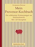 Mein Provence-Kochbuch - Die sch&ouml;nsten Erinnerungen an S&uuml;dfrankreich - Mit 125 Rezepten - Georgeanne Brennan