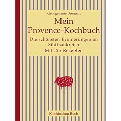 Mein Provence-Kochbuch. Die sch�nsten Erinnerungen an S�dfrankreich. Mit 125 Rezepten
