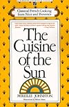 The Cuisine of the Sun: Classical French Cooking from Nice and Provence (Fireside Cookbook Classics)