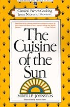 CUISINE OF THE SUN: CLASSICAL FRENCH COOKING FROM NICE AND PROVENCE